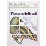 Livro - Pássaros do Brasil: Vida e Costumes dos Pássaros