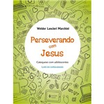 Livro - Perseverando com Jesus: Catequese com Adolescentes - Livro do Catequizando