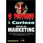 Livro - Perverso e Curioso Mundo do Marketing , o