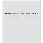 Livro - Pierre Verger: 50 Anos de Fotografia
