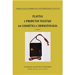 Livro - Plantas e Produtos Vegetais em Cosmética e Dermatologia