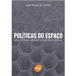 Livro - Políticas do Espaço - Arquitetura, Gênero e Controle Social
