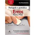 Livro - Português e Gramática: Erros Nunca Mais - os Principais Erros de Portguês e Como se Vacinar Contra Eles - (Com Exemplos Extraídos da Internet)