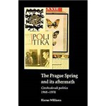 Livro - Prague Spring And Its Aftermath, The - Czechoslovak Politics, 1968-1970