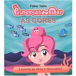 Livro - Princesas do Mar - as Cores - Levante as Abas e Descubra!