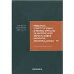 Livro - Princípios Constitucionais e Regras-matrizes de Incidência do Imposto Sobre Produtos Industrializados-IPI