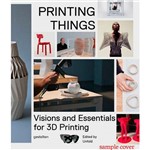 Livro - Printing Things: Visions And Essentials For 3D Printing