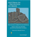 Livro - Psicologia e Direitos da Infância - Esboço para uma História Recente da Profissão no Brasil