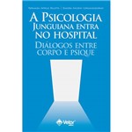 Livro - Psicologia Junguiana Entra no Hospital, a - Diálogos Entre Corpo e Psique