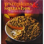 Livro - Pumpkins & Squashes - Transform Your Menu And Create Inspirational Meal With The Most Versatile Of Vegetables