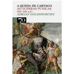 Livro - Queda de Cartago, a - as Guerras Púnicas 265-146 A.C.