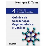 Livro - Química de Coordenação, Organometálica e Catálise - Coleção de Química Conceitual - Vol. 4