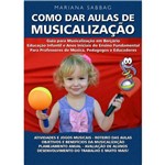 Livro "Como Dar Aulas de Musicalização" - 2ª Edição - Mariana Sabbag - Editora Sistema Musicalizar