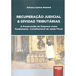 Livro - Recuperação Judicial & Dívidas Tributárias: a Preservação da Empresa Como Fundamento Constitucional de Ajuda Fiscal