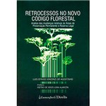 Livro - Retrocessos no Novo Código Florestal: Análise das Mudanças Relativas às Áreas de Preservação Permanente e Reserva Legal
