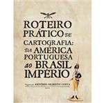Livro - Roteiro Prático de Cartografia - da América Portuguesa ao Brasil Império