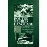 Livro - Routes To Child Language - Evolutionary And Developmental Precursors