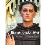 Livro - Santificado Est - Frei Galvão, o Primeiro Santo Brasileiro
