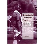 Livro - Screening The Los Angeles Riots - Race, Seeing, And Resistance