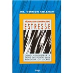 Livro - Técnicas de Controle do Estresse: Como Administrar a Saúde das Pessoas para Aumentar os Lucros
