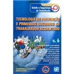 Livro - Tecnologia de Prevenção e Primeiros Socorros ao Trabalhador Acidentado - Coleção Saúde e Segurança do Trabalhador