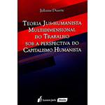 Livro - Teoria Jus-Humanista Multidimensional do Trabalho Sob a Perspectiva do Capitalismo Humanista