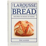 Livro - The Larousse Book Of Bread: Recipes To Make At Home