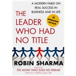Livro - The Leader Who Had no Title: a Modern Fable On Real Success In Business And In Life