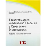 Livro - Transformações no Mundo do Trabalho e Redesenhos Institucionais: Trabalho, Instituições e Direitos