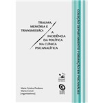 Livro - Trauma, Memória e Transmissão: a Incidência da Política na Clínica Psicanalítica - Coleção Departamento Formação em Psicanálise