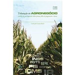 Livro - Tributação no Agronegócio: Análise de Seus Impactos Sobre Preços, Folha de Pagamento e Lucros