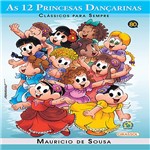 Livro - Turma da Mônica - as 12 Princesas Dançarinas- Clássicos para Sempre