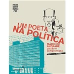 Livro - um Poeta na Política: Mário de Andrade, Paixão e Compromisso