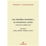 Livro - uma História Filosófica da Sociologia Alemã: Alienação e Reificação - Marx, Simmel, Weber, Lukács - Volume 1
