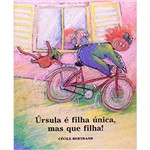 Livro - Ursula e Filha Unica, Mas que Filha!