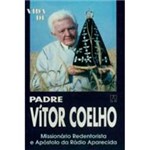 Livro - Vida de Padre Vitor Coelho: Missionário Redentorista e Apóstolo da Rádio Aparecida