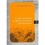 Livro - Vida Literária no Brasil Durante o Romantismo, a