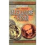 Livro - Vidas Paralelas: Alexandre e César