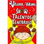 Livro - Vulgar, o Viking, e o Show de Talentos Tenebroso