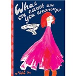 Livro - What On Earth Are You Wearing? a Michipedia Of Fashion