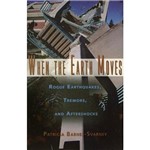 Livro - When The Earth Moves - Rogue Earthquakes, Tremors, And Aftershocks