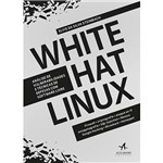 Livro - White Hat Linux: Análise de Vulnerabilidades e Técnicas de Defesas com Software Livre