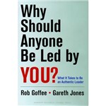 Livro - Why Should Anyone Be Led By You?: What It Takes To Be An Authentic Leader