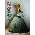 Livro - Why You Can Go Out Dressed Like That: Modern Fashion Explained