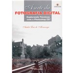 Livros - a Arte da Fotografia Digital - Explorando Técnicas - Acompanha CD Rom