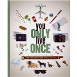 Lonely Planet: You Only Live Once - a Lifetime Of Experiences For The Explorer In All Of Us