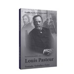 Louis Pasteur - Vontade, Trabalho e Êxito