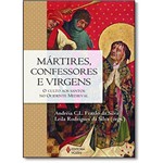 Mártires, Confessores e Virgens: o Culto Aos Santos no Ocidente Medieval