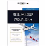 Meteorologia para Piloto - Piloto Privado e Comercial - Ed. Bianch Autor Denis Bianchini