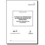Modelo de Aprendizado de Máquina Baseado em Exemplares, O: Principais Características e Algoritmos